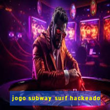 jogo subway surf hackeado